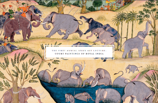 The First Annual Asian Art Lecture: Court Paintings of Royal India
