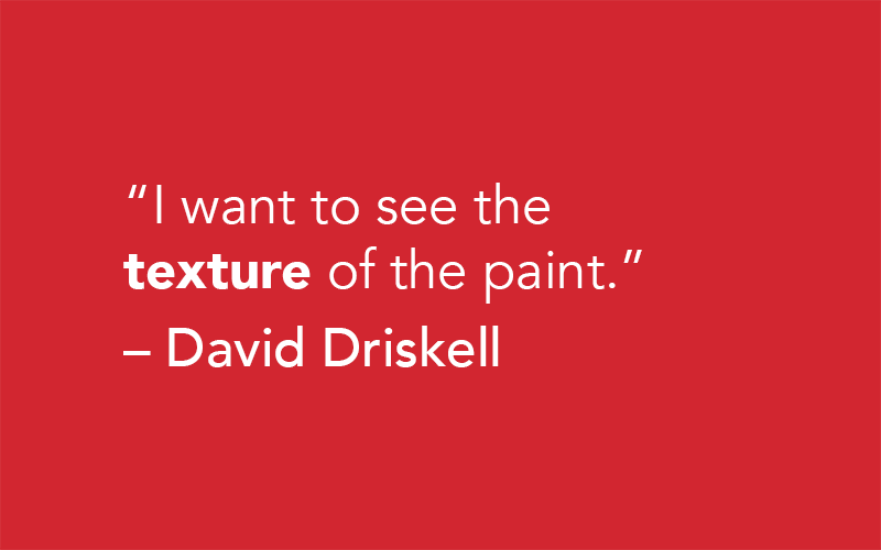 "I want to see the texture of the paint."