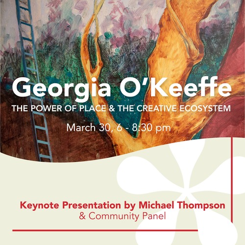 Georgia O’Keeffe, the Power of Place & the Creative Ecosystem
