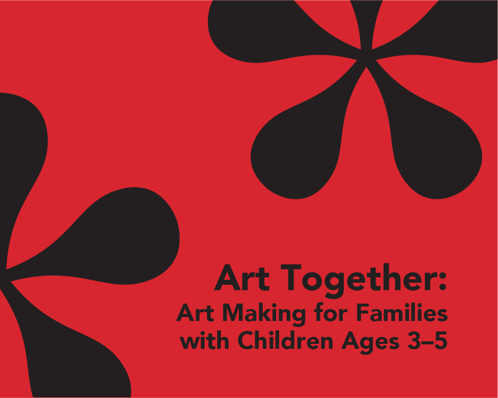 *SOLD OUT* Art Together: Art Making for Families with Children Ages 3–5