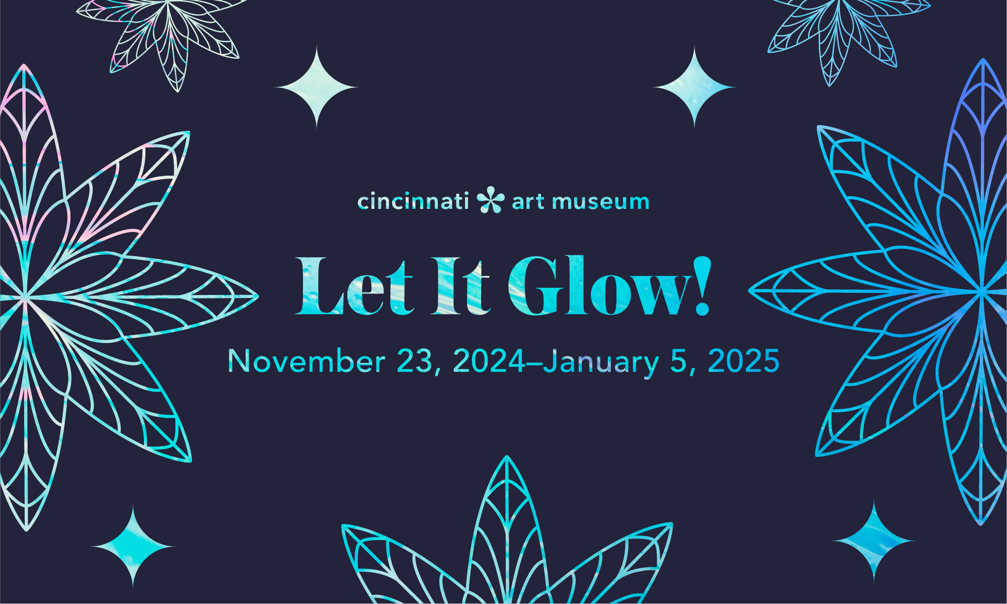 Let It Glow! November 23, 2024–January 5, 2025