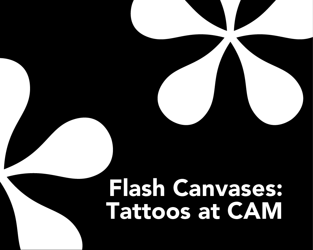 Flash Canvases: Tattoos at CAM